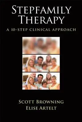 La thérapie de la famille recomposée : Une approche clinique en 10 étapes - Stepfamily Therapy: A 10-Step Clinical Approach