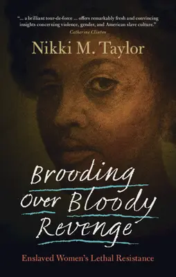 Brooding Over Bloody Revenge : Enslaved Women's Lethal Resistance (La résistance mortelle des femmes asservies) - Brooding Over Bloody Revenge: Enslaved Women's Lethal Resistance