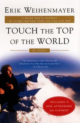 Toucher le sommet du monde : Le voyage d'un aveugle pour grimper plus loin que l'œil ne peut voir - Touch the Top of the World: A Blind Man's Journey to Climb Farther Than the Eye Can See