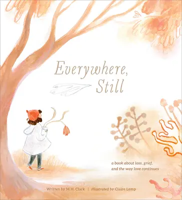 Everywhere, Still : Un livre sur la perte, le deuil et la façon dont l'amour continue - Everywhere, Still: A Book about Loss, Grief, and the Way Love Continues