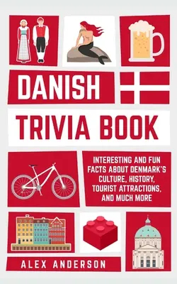 Livre d'anecdotes danoises : Faits intéressants et amusants sur la culture, l'histoire, les attractions touristiques et bien d'autres choses encore. - Danish Trivia Book: Interesting and Fun Facts About Danish Culture, History, Tourist Attractions, and Much More