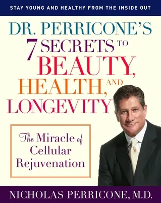 Les 7 secrets du Dr Perricone pour la beauté, la santé et la longévité : Le miracle du rajeunissement cellulaire - Dr. Perricone's 7 Secrets to Beauty, Health, and Longevity: The Miracle of Cellular Rejuvenation