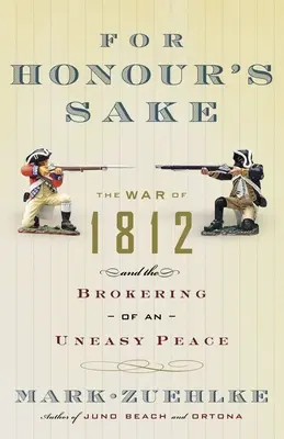 Pour l'honneur : La guerre de 1812 et la négociation d'une paix difficile - For Honour's Sake: The War of 1812 and the Brokering of an Uneasy Peace