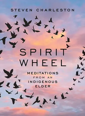 La roue de l'esprit : Méditations d'un sage indigène - Spirit Wheel: Meditations from an Indigenous Elder