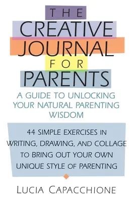 Journal créatif pour les parents : Un guide pour débloquer votre sagesse parentale naturelle - Creative Journal for Parents: A Guide to Unlocking Your Natural Parenting Wisdom