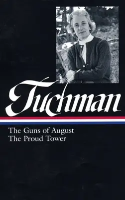 Barbara W. Tuchman : Les canons d'août, La tour orgueilleuse (loa #222) - Barbara W. Tuchman: The Guns Of August, The Proud Tower (loa #222)