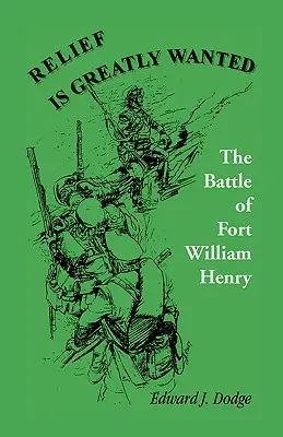 Relief Is Greatly Wanted : La bataille du Fort William Henry - Relief Is Greatly Wanted: The Battle of Fort William Henry