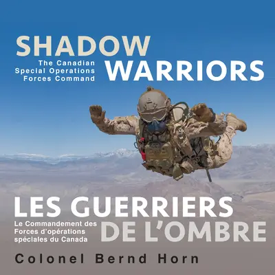 Shadow Warriors / Les Guerriers de l'Ombre : The Canadian Special Operations Forces Command / Le Commandement Des Forces d'Oprations Spciales Du Cana - Shadow Warriors / Les Guerriers de l'Ombre: The Canadian Special Operations Forces Command / Le Commandement Des Forces d'Oprations Spciales Du Cana