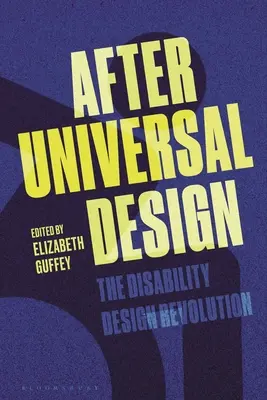 Après la conception universelle : La révolution de la conception pour les personnes handicapées - After Universal Design: The Disability Design Revolution