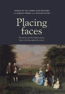 Placer les visages : Le portrait et la maison de campagne anglaise dans le long XVIIIe siècle - Placing Faces: The Portrait and the English Country House in the Long Eighteenth Century