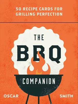 Le compagnon du BBQ : 50 cartes de recettes pour des grillades parfaites - The BBQ Companion: 50 Recipe Cards for Grilling Perfection