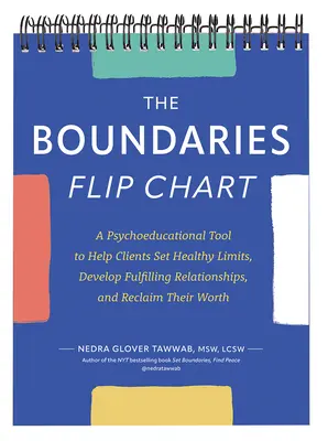 Le tableau des limites : Un outil psychoéducatif pour aider les clients à fixer des limites saines, à développer des relations épanouissantes et à retrouver leur valeur. - The Boundaries Flip Chart: A Psychoeducational Tool to Help Clients Set Healthy Limits, Develop Fulfilling Relationships, and Reclaim Their Worth