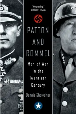 Patton et Rommel : Les hommes de guerre du XXe siècle - Patton and Rommel: Men of War in the Twentieth Century