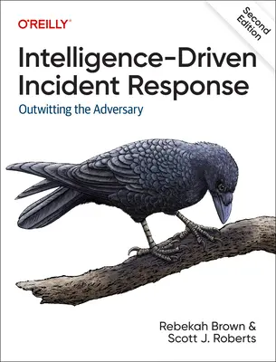 La réponse aux incidents fondée sur le renseignement : Déjouer l'adversaire - Intelligence-Driven Incident Response: Outwitting the Adversary