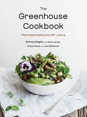 Le livre de cuisine de la serre : L'alimentation à base de plantes et les jus de fruits DIY - The Greenhouse Cookbook: Plant-Based Eating and DIY Juicing
