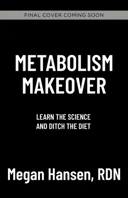 La métamorphose du métabolisme : Laissez tomber les régimes, entraînez votre cerveau, laissez tomber le poids pour de bon - Metabolism Makeover: Ditch the Diet, Train Your Brain, Drop the Weight for Good