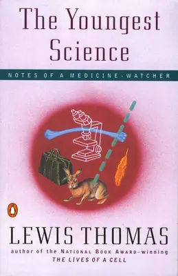 La science la plus jeune : Notes d'un observateur de la médecine - The Youngest Science: Notes of a Medicine-Watcher