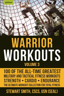 Warrior Workouts, Volume 3 : 100 des meilleures séances d'entraînement militaire et tactique de tous les temps - Warrior Workouts, Volume 3: 100 of the All-Time Greatest Military and Tactical Fitness Workouts