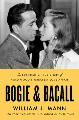Bogie & Bacall : La surprenante histoire vraie de la plus grande histoire d'amour d'Hollywood - Bogie & Bacall: The Surprising True Story of Hollywood's Greatest Love Affair