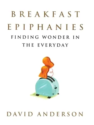 Les épiphanies du petit-déjeuner : Trouver l'émerveillement dans le quotidien - Breakfast Epiphanies: Finding Wonder in the Everyday