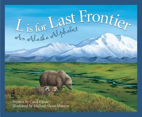 L comme Last Frontier : Un alphabet de l'Alaska - L Is for Last Frontier: An Alaska Alphabet