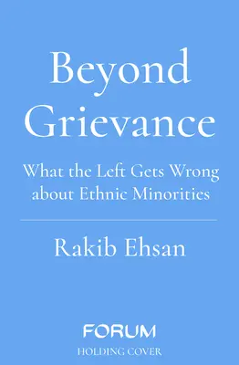 Au-delà du grief - Ce que la gauche se trompe sur les minorités ethniques - Beyond Grievance - What the Left Gets Wrong about Ethnic Minorities