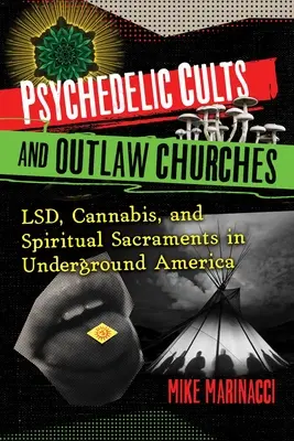 Cultes psychédéliques et églises hors-la-loi : Lsd, cannabis et sacrements spirituels dans l'Amérique souterraine - Psychedelic Cults and Outlaw Churches: Lsd, Cannabis, and Spiritual Sacraments in Underground America