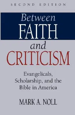 Entre foi et critique : Les évangéliques, l'érudition et la Bible en Amérique - Between Faith and Criticism: Evangelicals, Scholarship, and the Bible in America