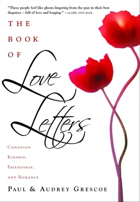 Le livre des lettres d'amour : Les liens de parenté, d'amitié et d'amour au Canada - The Book of Love Letters: Canadian Kinship, Friendship, and Romance