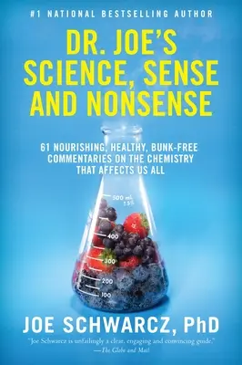 Joe's Science, Sense and Nonsense : 61 commentaires nourrissants, sains et sans fausses notes sur la chimie qui nous affecte tous. - Dr. Joe's Science, Sense and Nonsense: 61 Nourishing, Healthy, Bunk-Free Commentaries on the Chemistry That Affects Us All