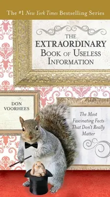 Le livre extraordinaire des informations inutiles : Les faits les plus fascinants qui n'ont pas vraiment d'importance - The Extraordinary Book of Useless Information: The Most Fascinating Facts That Don't Really Matter