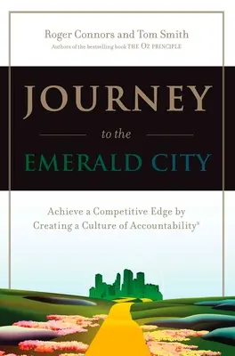 Voyage vers la cité d'émeraude : Obtenir un avantage concurrentiel en créant une culture de la responsabilité - Journey to the Emerald City: Achieve a Competitive Edge by Creating a Culture of Accountability