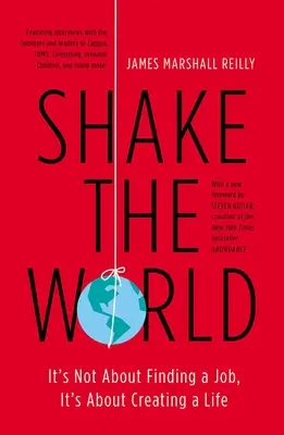 Secouer le monde : Il ne s'agit pas de trouver un emploi, mais de créer une vie - Shake the World: It's Not about Finding a Job, It's about Creating a Life