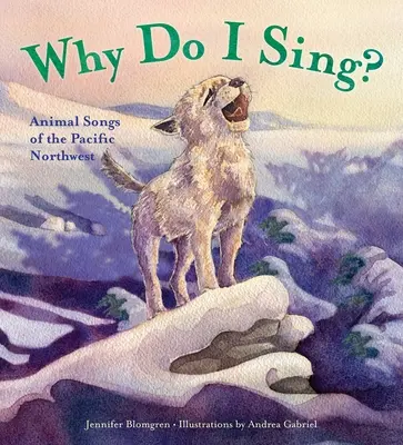 Pourquoi je chante ? Chants d'animaux du nord-ouest du Pacifique - Why Do I Sing?: Animal Songs of the Pacific Northwest
