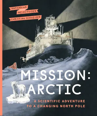 Mission : Arctique : une aventure scientifique dans un pôle Nord en mutation - Mission: Arctic: A Scientifc Adventure to a Changing North Pole