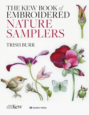 Le livre Kew des échantillons de nature : 10 projets de broderie avec des transferts thermocollants réutilisables - The Kew Book of Nature Samplers: 10 Embroidery Projects with Reusable Iron-On Transfers