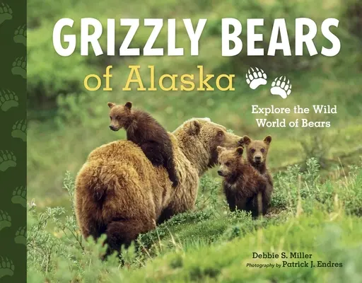 Les grizzlis de l'Alaska : Explorer le monde sauvage des ours - Grizzly Bears of Alaska: Explore the Wild World of Bears