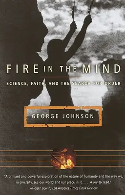 Le feu dans l'esprit : Science, foi et recherche de l'ordre - Fire in the Mind: Science, Faith, and the Search for Order