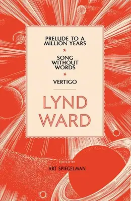 Lynd Ward : Prélude à un million d'années, Chanson sans paroles, Vertigo (Loa #211) - Lynd Ward: Prelude to a Million Years, Song Without Words, Vertigo (Loa #211)