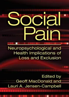 Social Pain : Neuropsychological and Health Implications of Loss and Exclusion (Douleur sociale : implications de la perte et de l'exclusion sur la neuropsychologie et la santé) - Social Pain: Neuropsychological and Health Implications of Loss and Exclusion