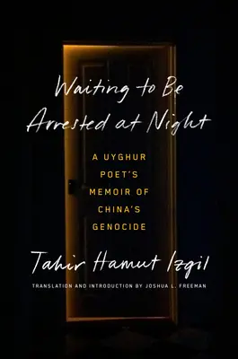 En attendant d'être arrêté la nuit : Les mémoires d'un poète ouïghour sur le génocide chinois - Waiting to Be Arrested at Night: A Uyghur Poet's Memoir of China's Genocide