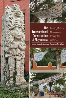 La construction transnationale de Mayanness : Lire la Mésoamérique moderne à travers nos archives - The Transnational Construction of Mayanness: Reading Modern Mesoamerica Through Us Archives