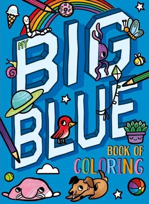 Mon grand livre bleu de coloriage : Avec plus de 90 pages à colorier - My Big Blue Book of Coloring: With Over 90 Coloring Pages