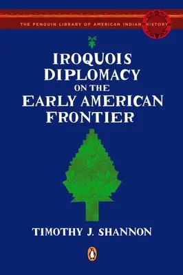 La diplomatie iroquoise sur la première frontière américaine - Iroquois Diplomacy on the Early American Frontier