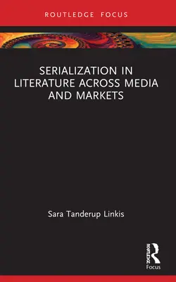 La sérialisation dans la littérature à travers les médias et les marchés - Serialization in Literature Across Media and Markets