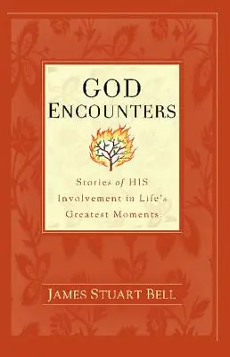 Rencontres avec Dieu : Histoires de son implication dans les plus grands moments de la vie - God Encounters: Stories of HIS Involvement in Life's Greatest Moments