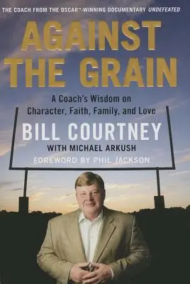 À contre-courant : La sagesse d'un entraîneur sur le caractère, la foi, la famille et l'amour - Against the Grain: A Coach's Wisdom on Character, Faith, Family, and Love
