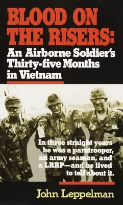 Du sang sur les grilles : Les trente-cinq mois d'un soldat aéroporté au Vietnam - Blood on the Risers: An Airborne Soldier's Thirty-Five Months in Vietnam