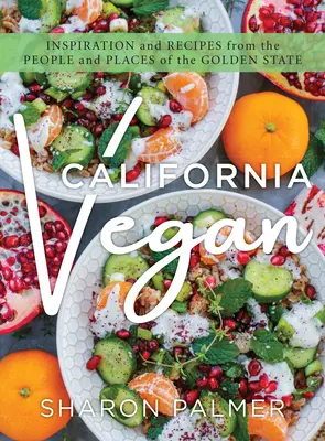 California Vegan : Inspiration et recettes des gens et des lieux de l'État d'or - California Vegan: Inspiration and Recipes from the People and Places of the Golden State