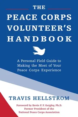 Le manuel du volontaire du Corps de la Paix : Un guide personnel de terrain pour tirer le meilleur parti de votre expérience au sein du Corps de la Paix - The Peace Corps Volunteer's Handbook: A Personal Field Guide to Making the Most of Your Peace Corps Experience